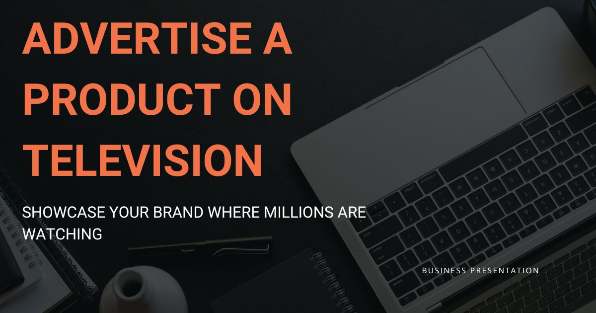 How to Advertise a Product on Television: A Complete Guide