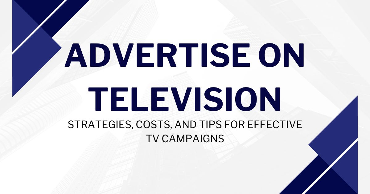 How to Advertise on Television: Your Complete Guide