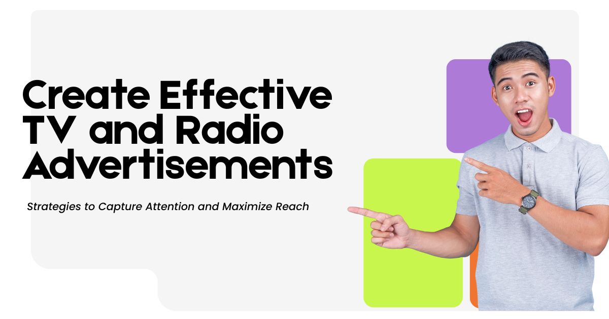 How to Create a Television or Radio Advertisement That Actually Works