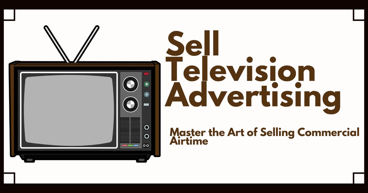 How to Sell Television Advertising: A Complete Guide