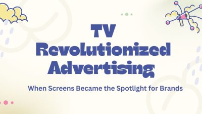 How TV Revolutionized Advertising Forever