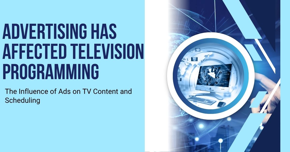 How Advertising Has Transformed Television Programming Forever