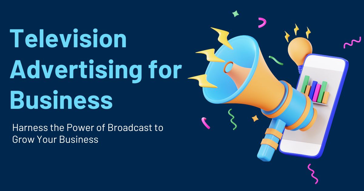 How to Use Television Advertising for Business: Your Complete Guide