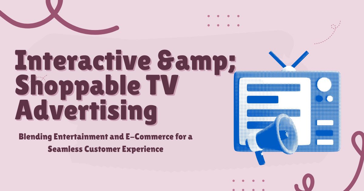 Interactive & Shoppable TV Advertising